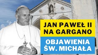 Jan Paweł II na Gargano. Objawienia św. Michała Archanioła