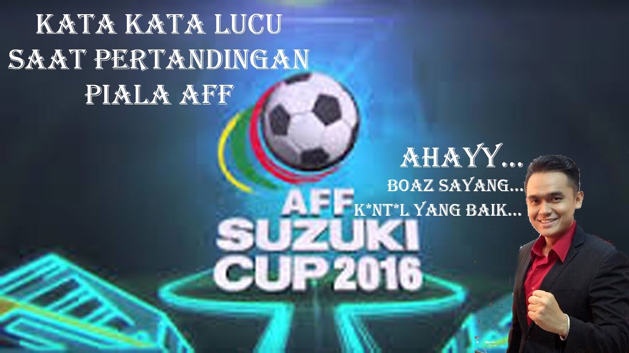 Kata Kata Lucu Komentator Pada Saat Pertandingan Piala Aff YouTube