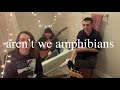 aren't we amphibians - “arnie” (washroom session)