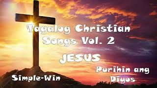 Tagalog Christian Songs Vol.2 | Papuri at Pagsamba para sa Diyos