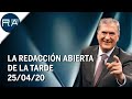 La Redacción Abierta de la tarde | 25-04-2020