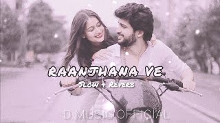 RAANJHANA VE - Antara Mitra, Soham Naik || Slow & Reverb {Lofi Mix} || D MUSIC OFFICIAL