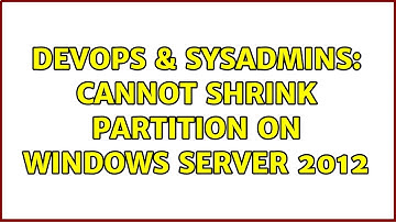 DevOps & SysAdmins: Cannot shrink partition on Windows Server 2012 (2 Solutions!!)