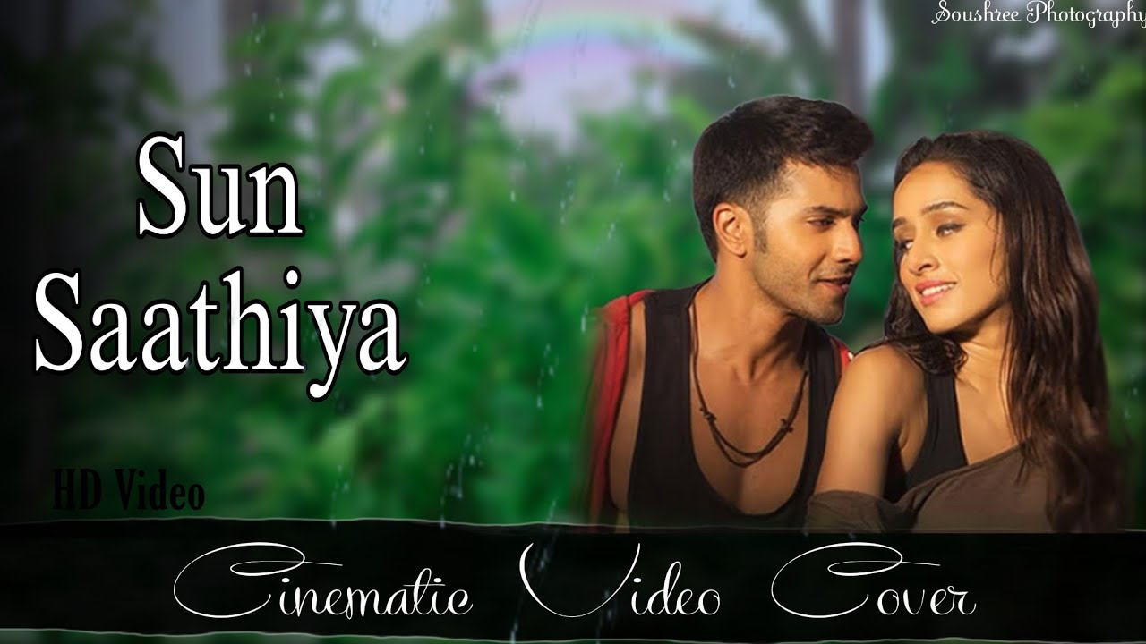 Sun Saathiya || Cinematic Video Cover || HD Video || Soushree