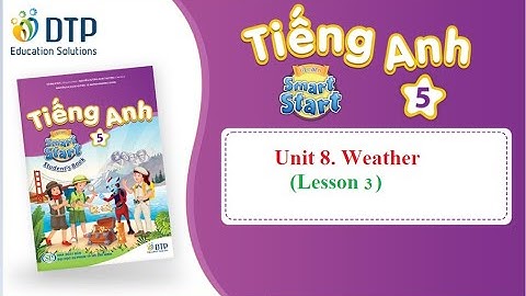 TIẾNG ANH 5. UNIT 8. WEATHER (Lesson 3) || i - Learn Smart Start 5
