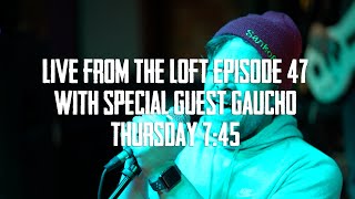 Live From The Loft - Episode 46 - Gaucho