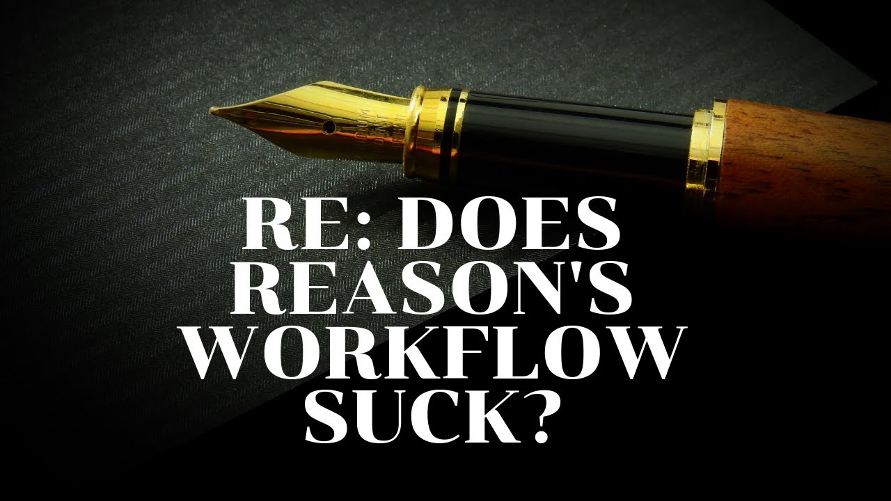 Re: Does Reason's Workflow Suck?