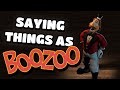 Saying things as boozoo