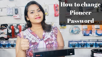 HOW TO CHANGE PIONEER PASSWORD.