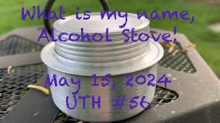 What is my name, Alcohol Stove! UTH Review 56