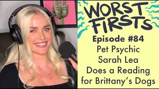 Pet Psychic Reads Brittanys Dogs ft. Sarah Lea | Worst Firsts with Brittany Furlan