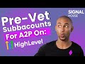 Pre-vet your Subaccounts for A2P with Signal House for GoHighLevel!
