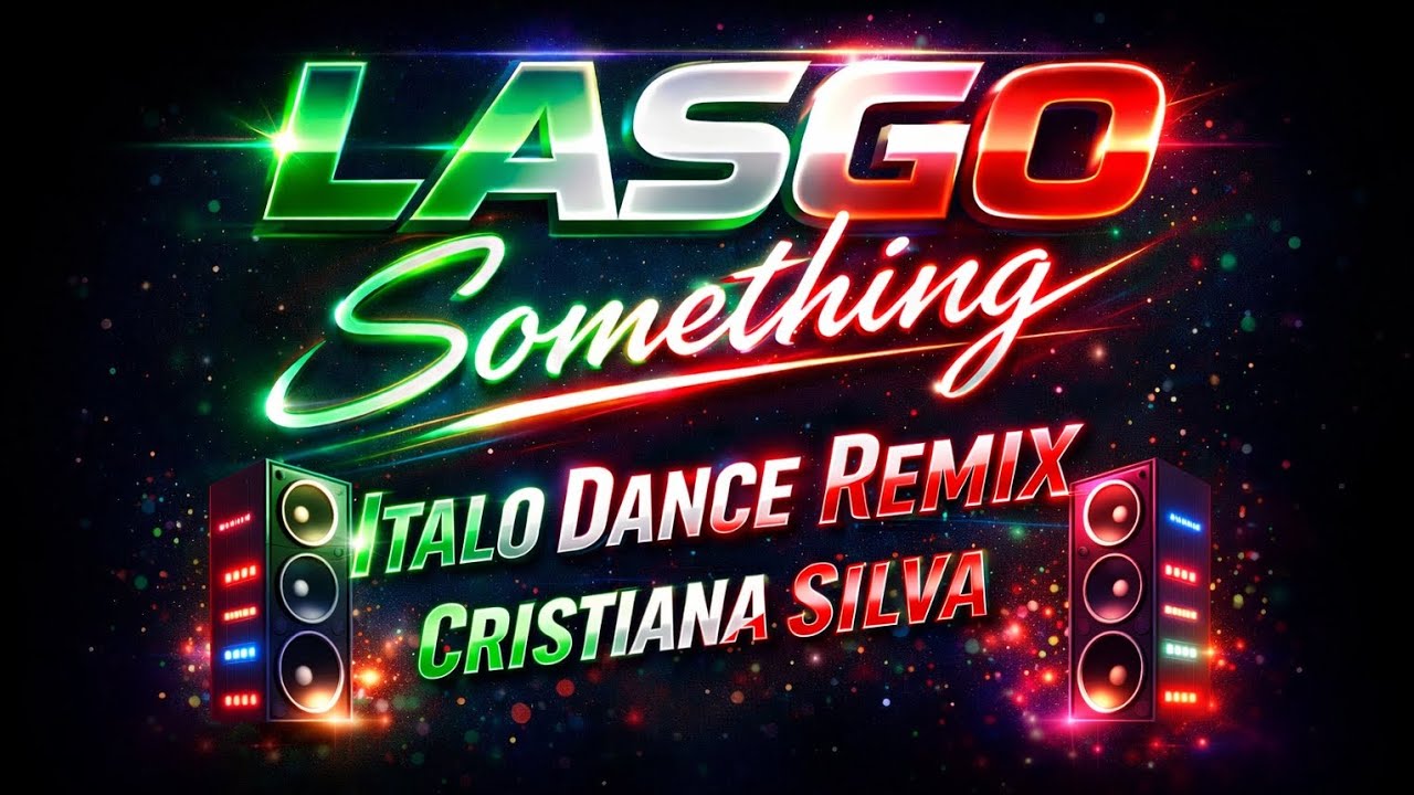 LASGO - Something | Italo Dance Remix @CRISTIANASILVAREMIX 