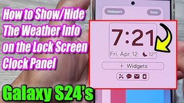 Galaxy S24/S24+/Ultra: How to Show/Hide The Weather Info on the Lock Screen Clock Panel