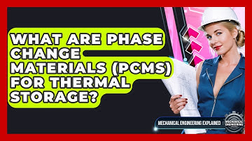 What Are Phase Change Materials (PCMs) For Thermal Storage? - Mechanical Engineering Explained