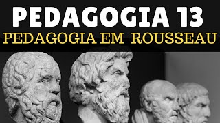 O PENSAMENTO EDUCACIONAL DE ROUSSEAU - PEDAGOGIA 13