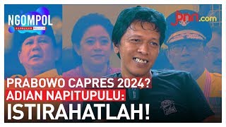 Adian Napitupulu: Prabowo, Istirahatlah! (Part 3) | JPNN.com NGOMPOL - JPNN.com