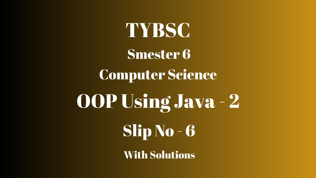 TYBSC CS | Semester 6 | OOP using Java - 2 | PRACTICAL SLIP - 6 | WITH ...