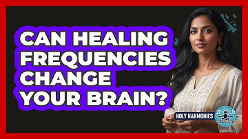 Can Healing Frequencies Change Your Brain?