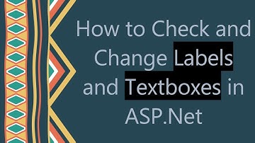 How to Check and Change Labels and Textboxes in ASP.Net