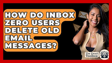 How Do Inbox Zero Users Delete Old Email Messages? - TheEmailToolbox.com