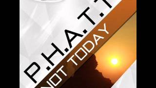 P.H.A.T.T. - Not Today (Original Mix)