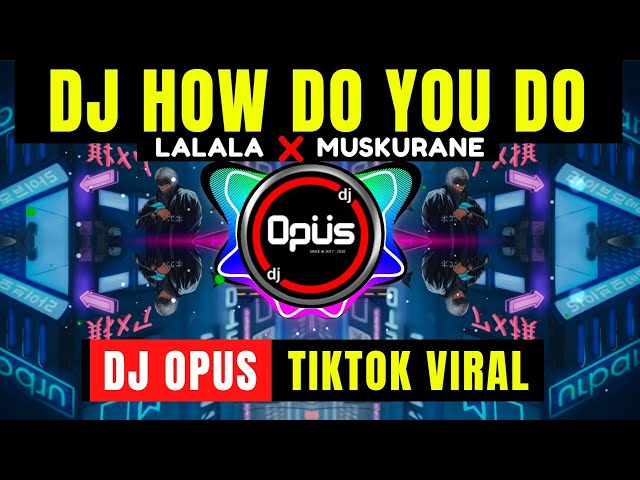 DJ HOW DO YOU DO x LALALA MUSKURANE ♫ LAGU REMIX TERBARU FULL BASS - DJ Opus class=