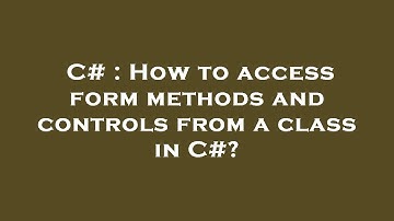 C# : How to access form methods and controls from a class in C#?