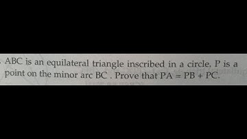 Circles: P is a point on the minor arc BC as shown in the figure. Prove that PA = PB + PC.
