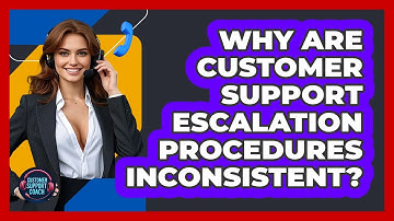 Why Are Customer Support Escalation Procedures Inconsistent? - Customer Support Coach