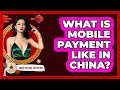 What Is Mobile Payment Like In China? - China Cultural Expedition