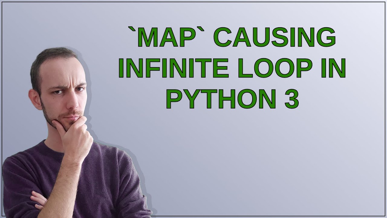 map causing infinite loop in Python 3 - YouTube