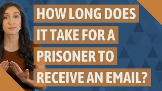 How long does it take for a prisoner to receive an email?