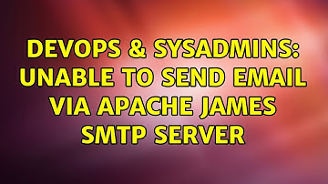 DevOps & SysAdmins: Unable to send email via apache james smtp server