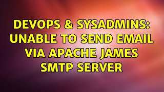 DevOps & SysAdmins: Unable to send email via apache james smtp server Wealth