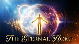 The Eternal Home How Your Soul Creates Heaven Or Hell