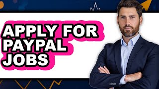 How to Apply for PayPal Jobs 2025 Only Way