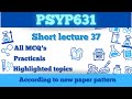PSYP631 Short Lecture 37_Highlighted Question_PSY631 Lectures_Final Term_Full Detail In Short Time