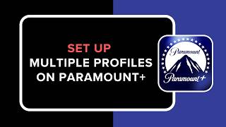 How to Set Up Multiple Profiles on Paramount Plus