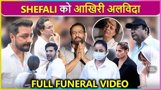 Shefali Jariwala Full Funeral Video | Mahira, Paras, Rashami, Arti, Vikas Gupta, Sambhavna,Abu Malik