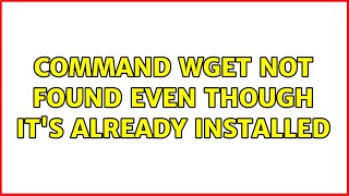 Ubuntu: command wget not found even though it's already installed