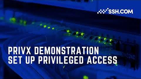 PrivX Demonstration - Set Up Privileged Access with PrivX