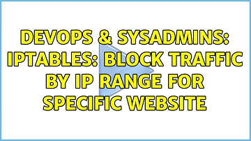 DevOps & SysAdmins: iptables: block traffic by IP range for specific website