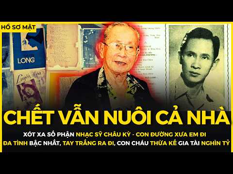 Nhạc sĩ CHÂU KỲ : Gia tài NGHÌN TỶ nuôi sống con cháu, TRẮNG TAY cưới VỢ QUYỀN QUÝ, ra đi NGHÈO KHÓ
