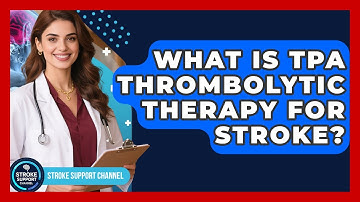 What Is tPA Thrombolytic Therapy For Stroke? - Stroke Support Channel