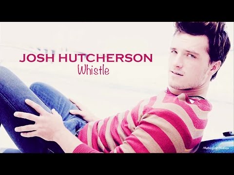 Josh Hutcherson || Whistle