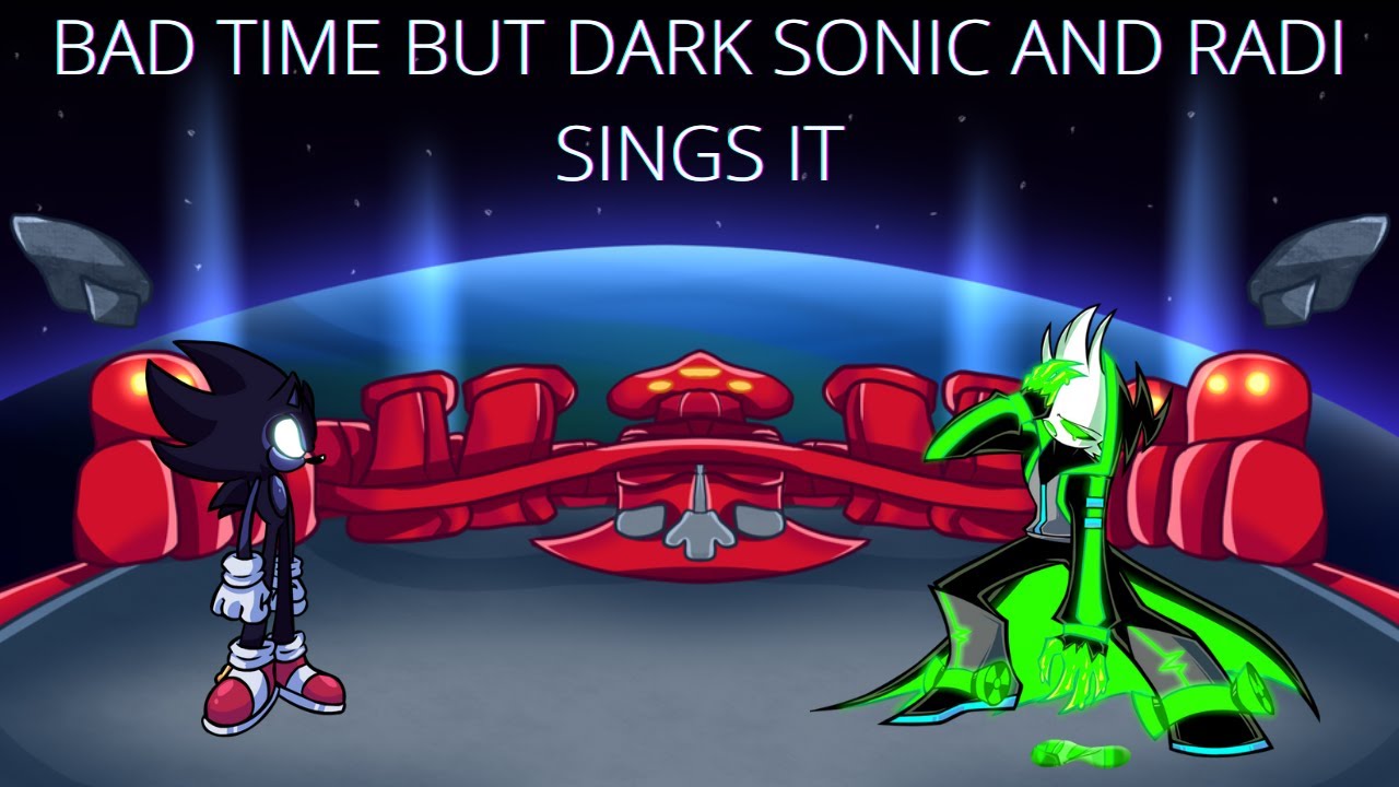 Bad Time But Dark Sonic and Radi Sings It 🎶🎶 (Requested)
