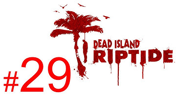 Dead Island Riptide gameplay walkthrough part 29 let