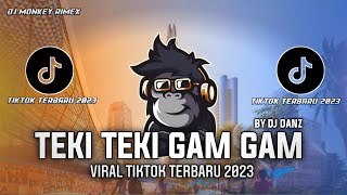 DJ TEKI TEKI GAM GAM VIRAL TIKTOK TERBARU 2023