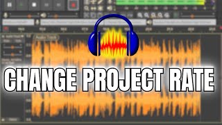 How to Change Project Rate in Audacity 2025?